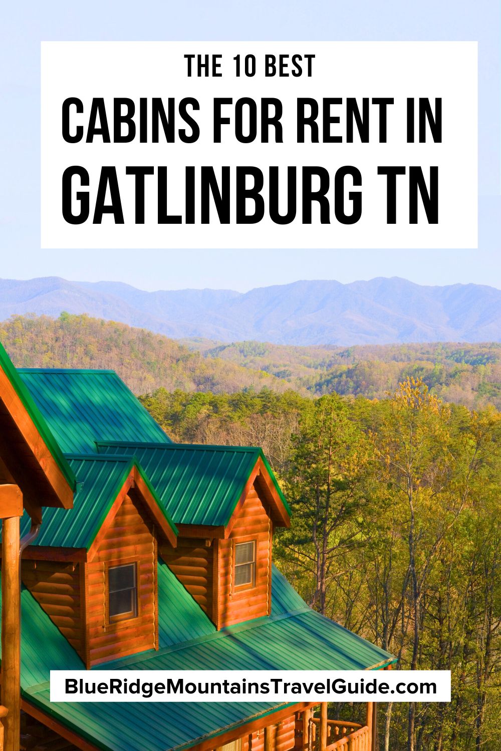 The 10 Best Cabins for Rent in Gatlinburg TN ranging from 1-4+ bedrooms including amenities and what makes each cabin special.